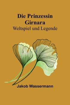Paperback Die Prinzessin Girnara: Weltspiel und Legende [German] Book
