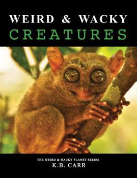 Paperback Weird & Wacky Creatures: Strange, Weird Animals That Share Our World! (The Weird & Wacky Planet series) Book