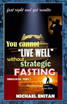 Paperback You cannot "LIVE WELL" without STRATEGIC FASTING: FAST RIGHT and GET RESULTS Book