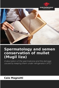 Paperback Spermatology and semen conservation of mullet (Mugil liza) Book