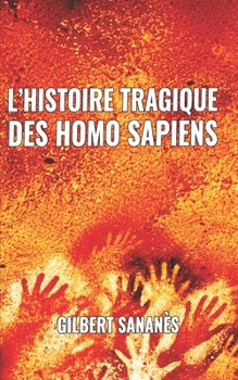 Paperback L'histoire tragique des homo sapiens [French] Book