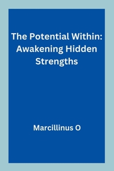 The Potential Within: Awakening Hidden Strengths