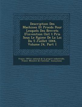 Paperback Description Des Machines Et Proc D S Pour Lesquels Des Brevets D'Invention Ont T Pris Sous Le R Gime de La Loi Du 5 Juillet 1844, Volume 24, Part 1 [French] Book
