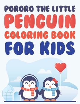 Pororo The Little Penguin Coloring Book For Kids: Penguin Coloring Book, Penguin Kids Coloring Book
