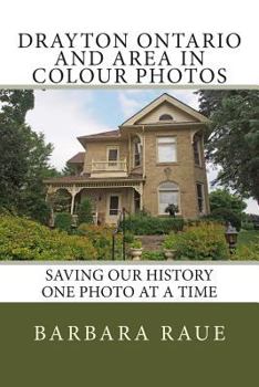 Drayton Ontario and Area in Colour Photos: Saving Our History One Photo at a Time
