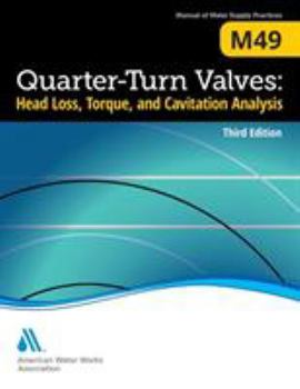 Paperback M49 Quarter-Turn Valves: Head Loss, Torque, and Cavitation Analysis, Third Edition Book