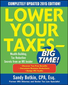 Paperback Lower Your Taxes - Big Time! 2015 Edition: Wealth Building, Tax Reduction Secrets from an IRS Insider Book