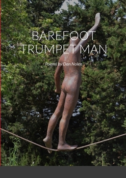 Paperback Barefoot Trumpet Man: Poems by Dan Nolen Book