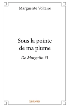 Paperback Sous la pointe de ma plume: De Margotin #1 [French] Book