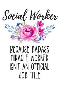 Paperback Social Worker Because Badass Miracle Worker Isn't an Official Job Title: Lined Journal Notebook for Female Social Workers Book