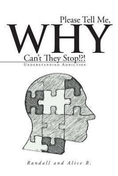 Paperback Please Tell Me, Why Can't They Stop!?!: Understanding Addiction Book
