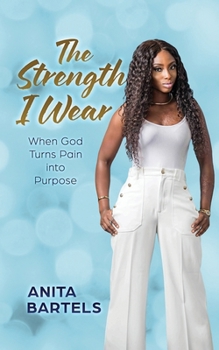 Paperback The Strength I Wear: When God Turns Pain into Purpose Book
