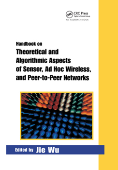 Paperback Handbook on Theoretical and Algorithmic Aspects of Sensor, Ad Hoc Wireless, and Peer-to-Peer Networks Book