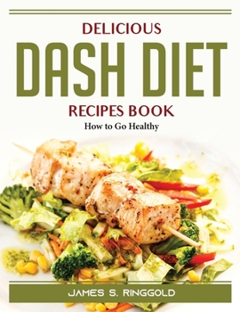 Paperback Delicious DASH Diet Recipes Book: How to Go Healthy Book