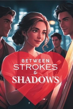 Between Strokes and Shadows Love Triangle Sad Romantic Story: Sad Romance Book to Make You Cry (Romance Books)
