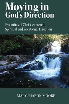 Paperback Moving in God's Direction: Essentials of Christ-centered Spiritual and Vocational Direction Book