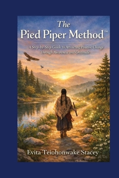 Paperback The Piped Piper Method: A Step-by-Step Guide to Attracting Positive Change Through Awareness and Gratitude Book