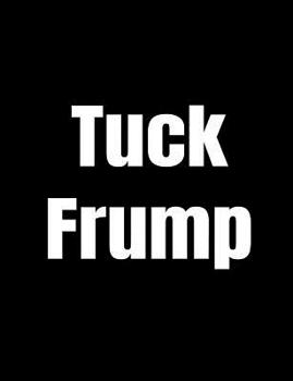 Paperback Tuck Frump: Anti-Trump Composition Notebook: 120 College Ruled Pages For Writing Book