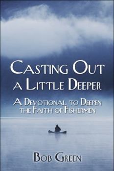 Paperback Casting Out a Little Deeper: A Devotional to Deepen the Faith of Fishermen Book