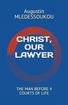 Paperback Christ, Our Lawyer: The Man Before 4 Courts of Life Book