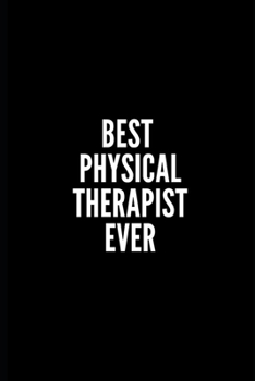 Paperback Best Physical Therapist Ever: 6x9 Lined Notebook/Journal/Diary, 100 pages, Sarcastic, Humor Journal, original gift For Women/Men/Coworkers/Classmate Book