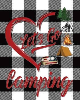 Paperback Let's Go Camping: Planner & Memory Keepsake With Trip Log, Checklists, Campground Info & Critique, Journal Prompts & Photo Pages: Perfec Book