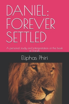 Paperback Daniel: FOREVER SETTLED: A personal study and interpretation of the book of Daniel. Book