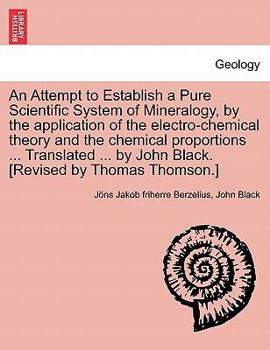 Paperback An Attempt to Establish a Pure Scientific System of Mineralogy, by the Application of the Electro-Chemical Theory and the Chemical Proportions ... Tr Book