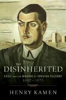 Hardcover The Disinherited: Exile and the Making of Spanish Culture, 1492-1975 Book
