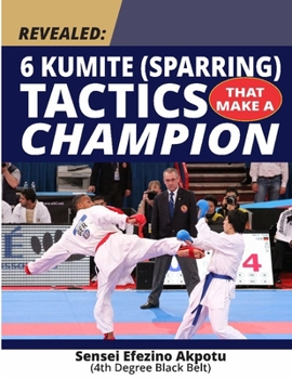 Paperback Revealed: 6 Kumite (Sparring) Tactics That Make A Champion: Become The Best In Karate Book