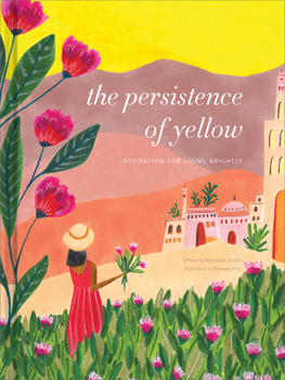 Hardcover The Persistence of Yellow: Inspiration for Living Brightly Book