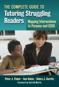 Paperback The Complete Guide to Tutoring Struggling Readers--Mapping Interventions to Purpose and Ccss Book