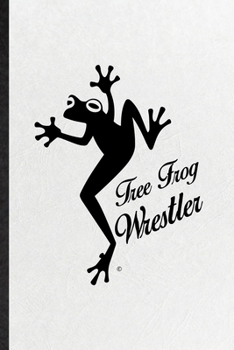 Paperback Tree Grog Wrestler: Funny Dart Frog Owner Vet Lined Notebook/ Blank Journal For Exotic Animal Lover, Inspirational Saying Unique Special B Book