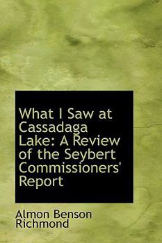 What I Saw at Cassadaga Lake : A Review of the Seybert Commissioners' Report