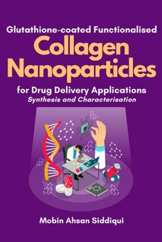 Paperback Glutathione-coated Functionalised Collagen Nanoparticles for Drug Delivery Applications: Synthesis and Characterisation Book