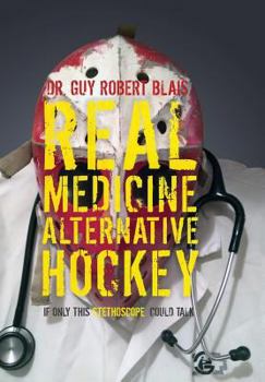 Hardcover Real Medicine Alternative Hockey: If Only This Stethoscope Could Talk Book