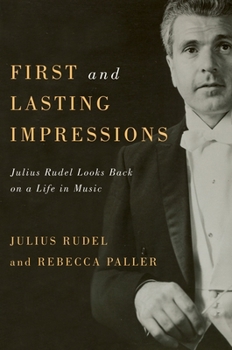 Hardcover First and Lasting Impressions: Julius Rudel Looks Back on a Life in Music Book