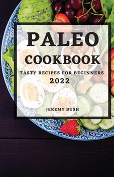 Paperback Paleo Cookbook 2022: Tasty Recipes for Beginners Book