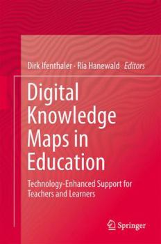 Digital Knowledge Maps in Education: Technology-Enhanced Support for Teachers and Learners