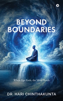 Hardcover Beyond Boundaries: Where Ego Ends, the Mind Bends Book