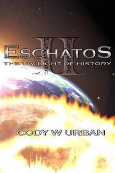 The Twilight of History - Book #2 of the Eschatos Trilogy