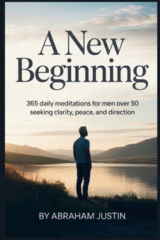 Paperback A New Beginning: 365 Daily Meditations for Men Over 50 Seeking Clarity, Peace, and Direction Book