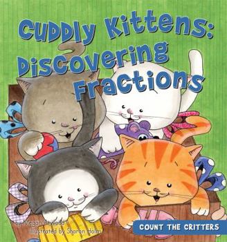 Cuddly Kittens: Discovering Fractions - Book  of the Count the Critters