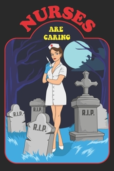 Paperback Nurses Are Caring: A Funny Nurses Are Caring Scary Cemetery Tombstones Health Care Writing Journal, A 6x9" Blank Lined Notepad With 120 W Book