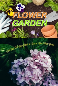 Paperback Flower Garden: Best Easy-To-Grow Plants to Grow in Your First Garden Book