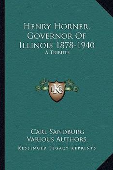 Henry Horner, Governor of Illinois 1878-1940: A Tribute