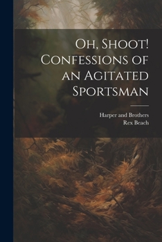 Paperback Oh, Shoot! Confessions of an Agitated Sportsman Book