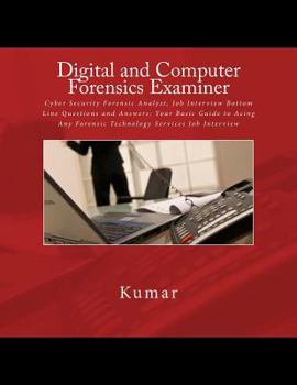 Paperback Digital and Computer Forensics Examiner: Cyber Security Forensic Analyst, Job Interview Bottom Line Questions and Answers: Your Basic Guide to Acing A Book