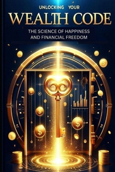Paperback Unlocking Your Wealth Code The Science of Happiness and Financial Freedom Book