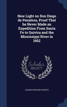 Hardcover New Light on Don Diego de Penalosa, Proof That he Never Made an Expedition From Santa Fe to Quivira and the Mississippi River in 1662 Book